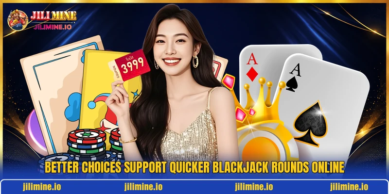 Better choices support quicker blackjack rounds online
