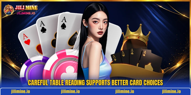 Careful table reading supports better card choices