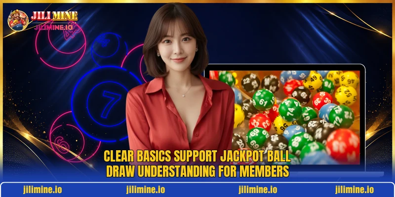 Clear basics support jackpot ball draw understanding for members