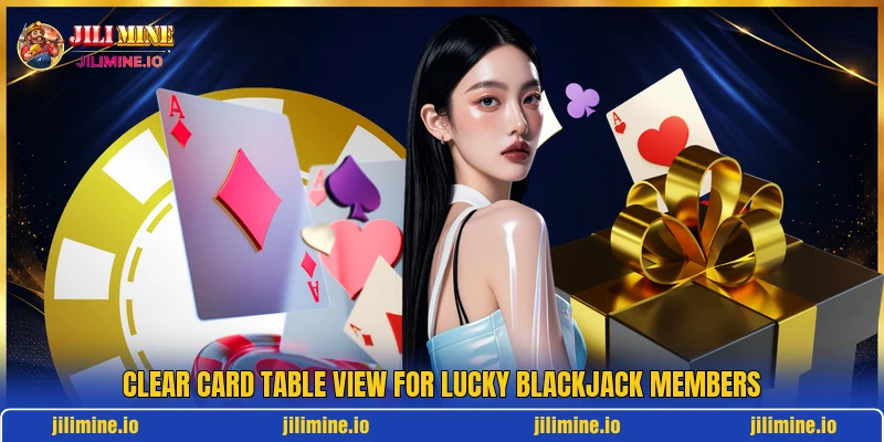 Clear card table view for Lucky Blackjack members
