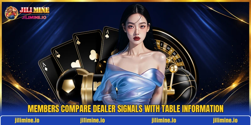 Members compare dealer signals with table information