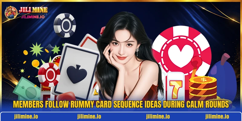 Members follow rummy card sequence ideas during calm rounds