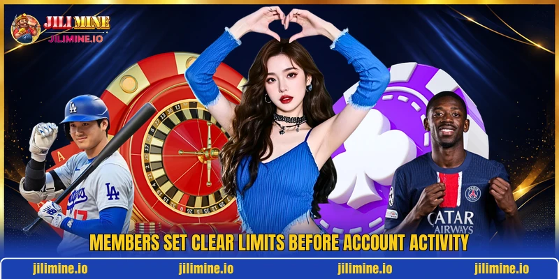 Members set clear limits before account activity