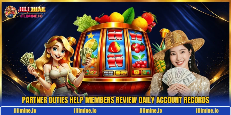 Partner duties help members review daily account records