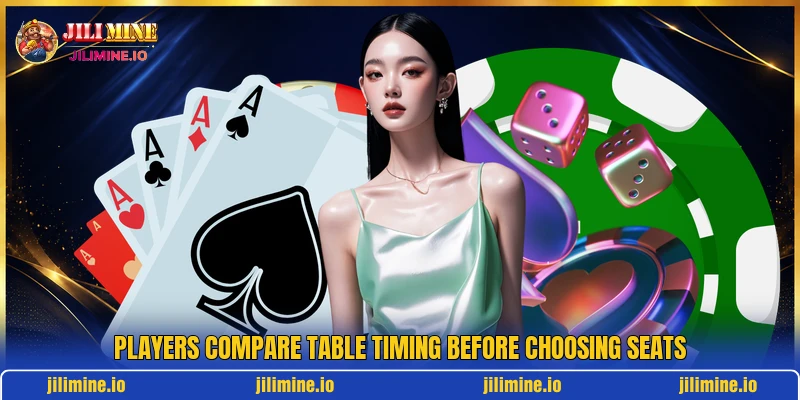 Players compare table timing before choosing seats