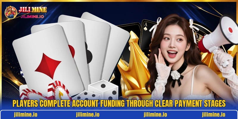 Players complete account funding through clear payment stages