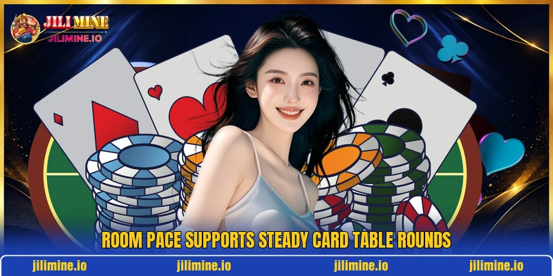 Room pace supports steady card table rounds