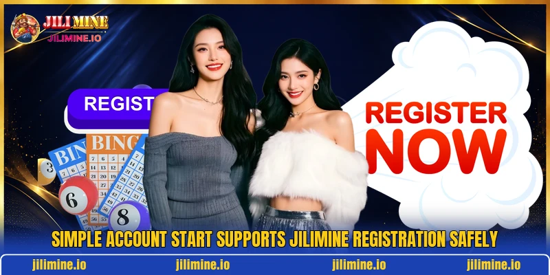 Simple account start supports JILIMINE registration safely