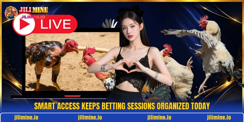 Smart access keeps betting sessions organized today