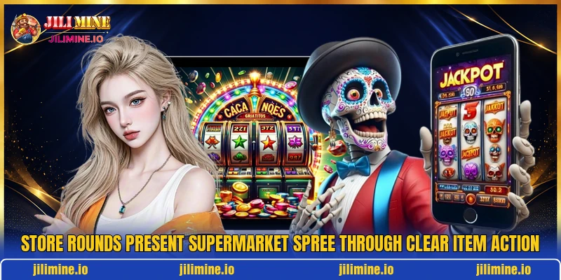 Store rounds present Supermarket Spree through clear item action