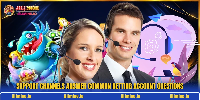 Support channels answer common betting account questions